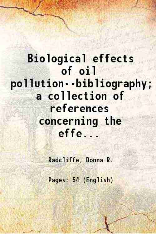 Biological effects of oil pollution--bibliography; a collection of references concerning …