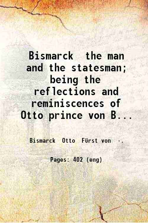 Bismarck the man and the statesman Volume 2 1898