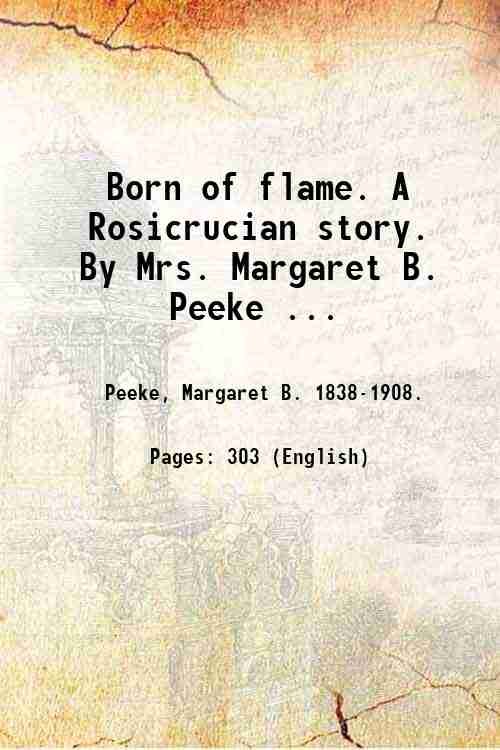 Born of flame. A Rosicrucian story. By Mrs. Margaret B. …