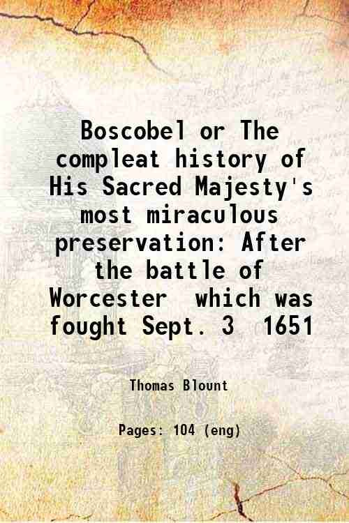 Boscobel or The compleat history of His Sacred Majesty's most …