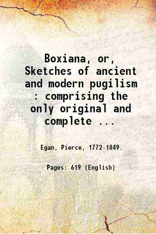 Boxiana, or, Sketches of ancient and modern pugilism : comprising …