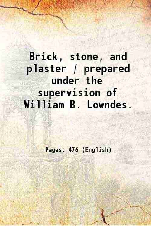 Brick, stone, and plaster / prepared under the supervision of …
