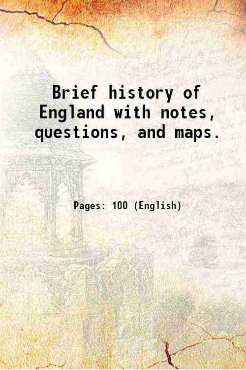 Brief history of England with notes, questions, and maps. 1891