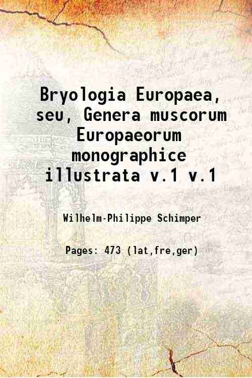 Bryologia Europaea, seu, Genera muscorum Europaeorum monographice illustrata Volume 1 1836