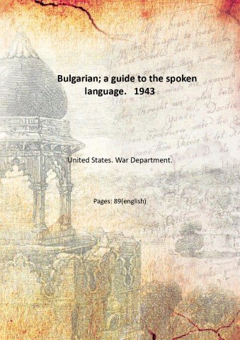 Bulgarian; a guide to the spoken language. 1943