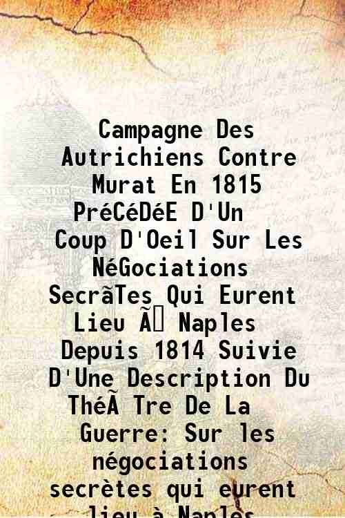 Campagne Des Autrichiens Contre Murat En 1815 PrÈCÈDÈE D'Un Coup … | Immagine principale