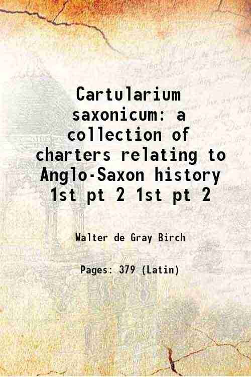Cartularium saxonicum: a collection of charters relating to Anglo-Saxon history …
