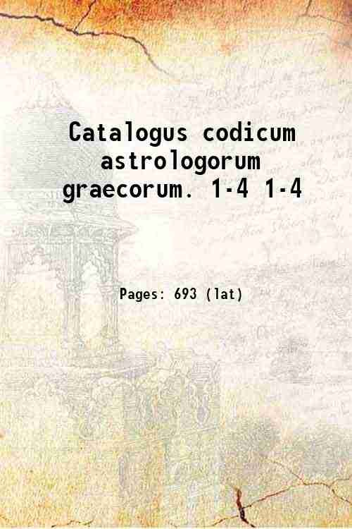 Catalogus codicum astrologorum graecorum. Volume 1-4 1898-1903