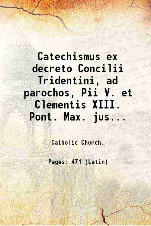 Catechismus ex decreto Concilii Tridentini, ad parochos, Pii V. et …