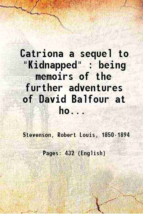 Catriona a sequel to "Kidnapped" : being memoirs of the …