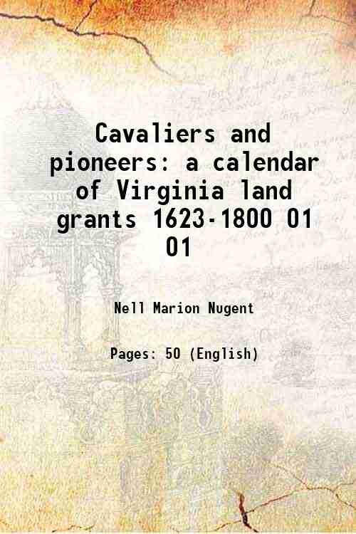 Cavaliers and pioneers a calendar of Virginia land grants 1623-1800 …
