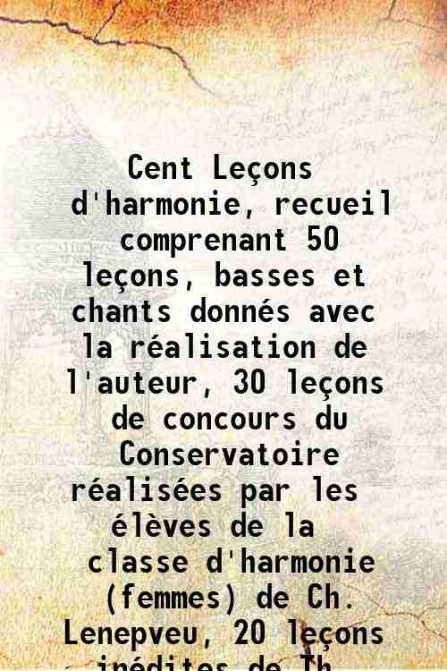 Cent LeÁons d'harmonie, recueil comprenant 50 leÁons, basses et chants …