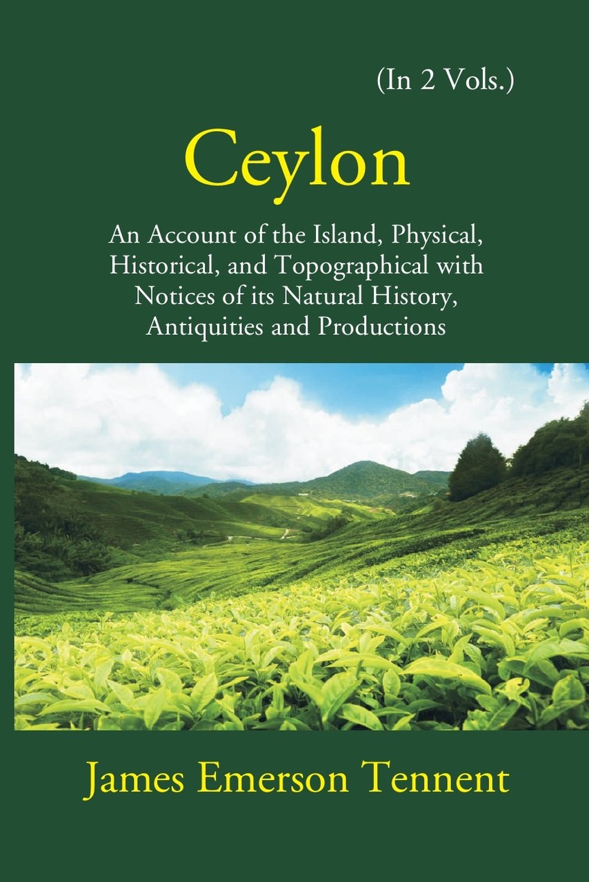 Ceylon: An Account Of The Island Physical, Historical, And Topographical …