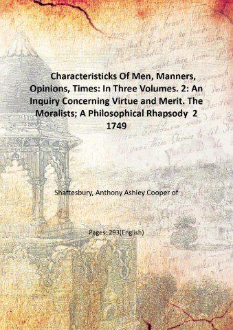 Characteristicks Of Men, Manners, Opinions, Times: In Three Volumes. 2: An Inquiry Concerning Virtue and Merit. The Moralists; A Philosophical Rhapsody Volume 2 1749