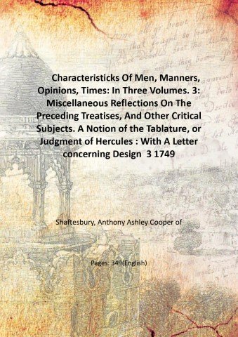 Characteristicks Of Men, Manners, Opinions, Times: In Three Volumes. 3: Miscellaneous Reflections On The Preceding Treatises, And Other Critical Subjects. A Notion of the Tablature, or Judgment of Hercules : With A Letter concerning Design Volume 3 1749