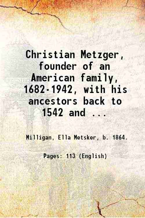 Christian Metzger, founder of an American family, 1682-1942, with his …