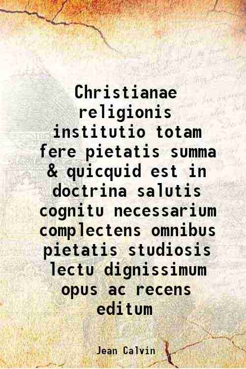 Christianae religionis institutio totam fere pietatis summa & quicquid est … | Immagine principale