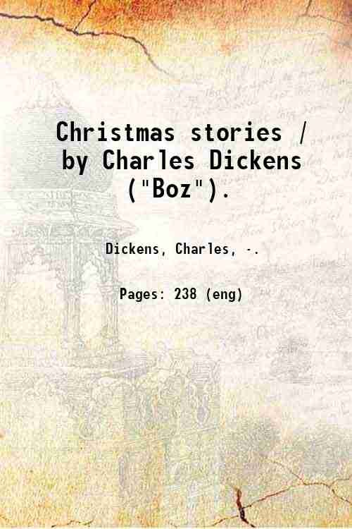Christmas stories / by Charles Dickens ("Boz"). 1843