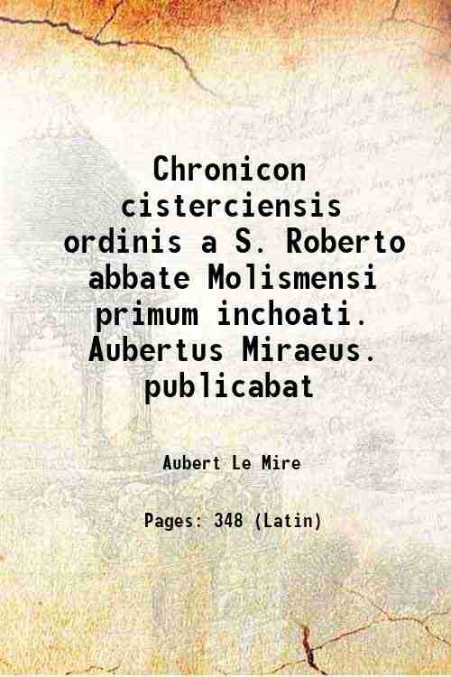 Chronicon cisterciensis ordinis a S. Roberto abbate Molismensi primum inchoati. …