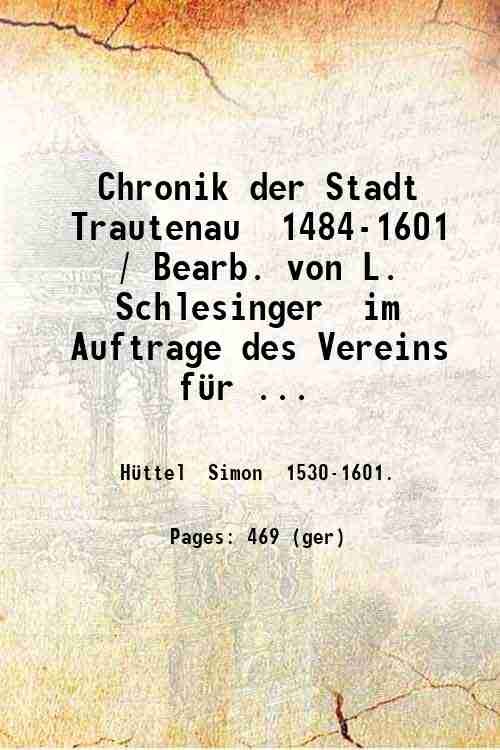 Chronik der Stadt Trautenau 1484-1601 / Bearb. von L. Schlesinger …