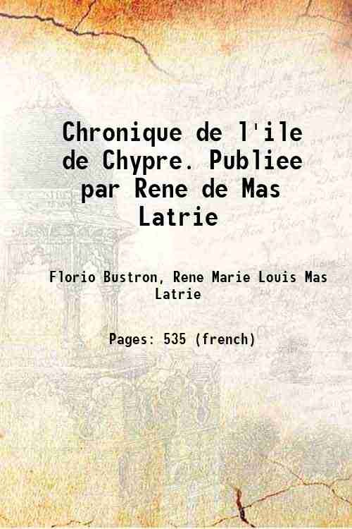 Chronique de l'ile de Chypre. Publiee par Rene de Mas …