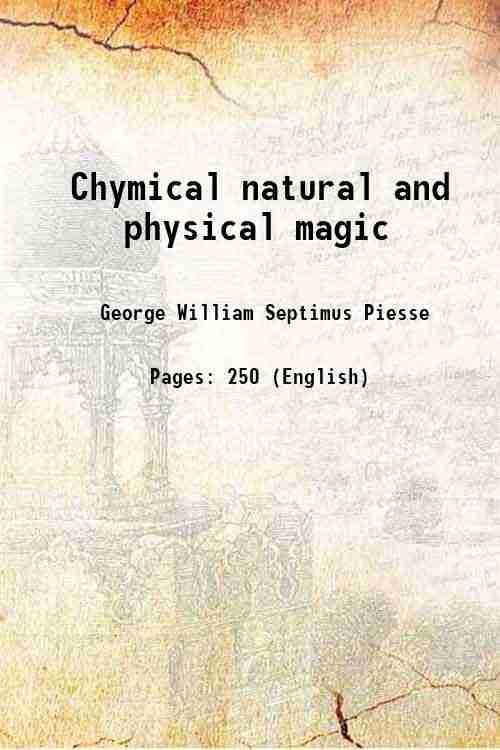 Chymical natural and physical magic Intended for the instruction and …