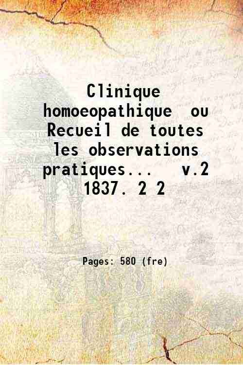 Clinique homoeopathique ou Recueil de toutes les observations pratiques. v.2 …