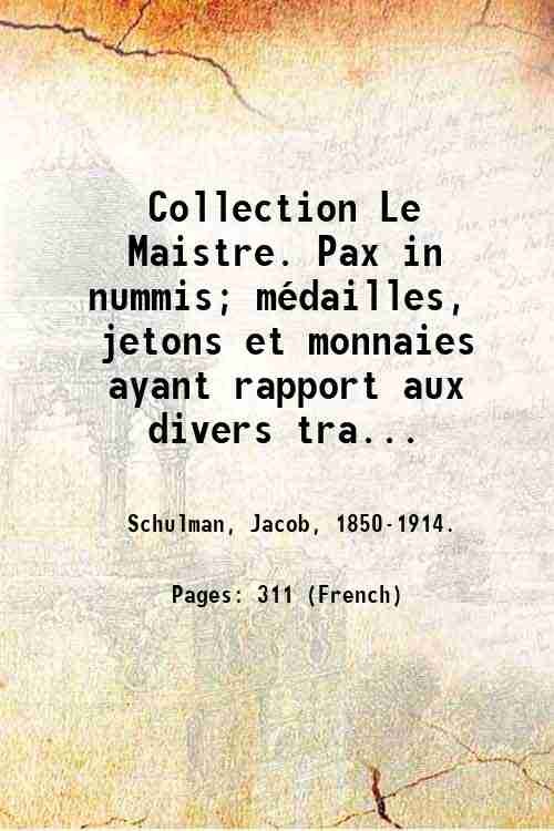 Collection Le Maistre. Pax in nummis; mÈdailles, jetons et monnaies …