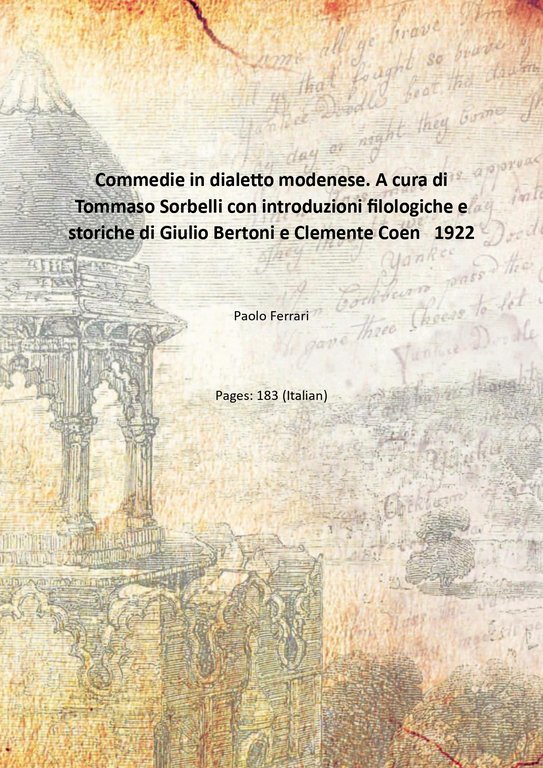 Commedie in dialetto modenese. A cura di Tommaso Sorbelli con introduzioni filologiche e storiche di Giulio Bertoni e Clemente Coen 1922