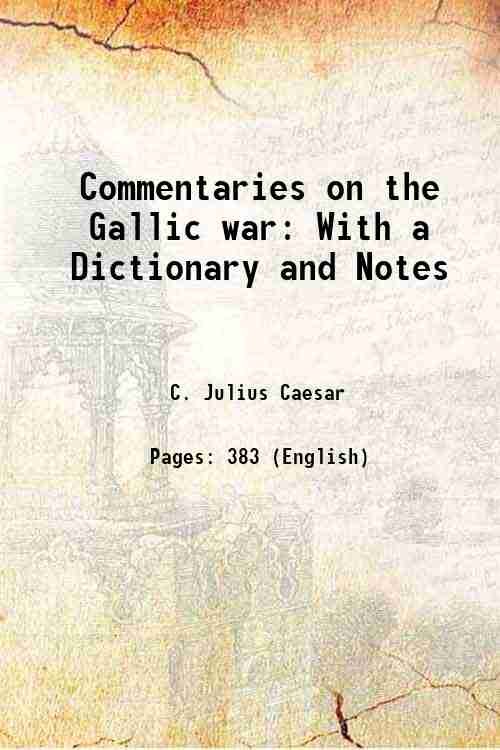 Commentaries on the Gallic war With a Dictionary and Notes …