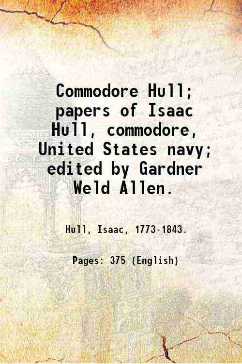 Commodore Hull; papers of Isaac Hull, commodore, United States navy; …