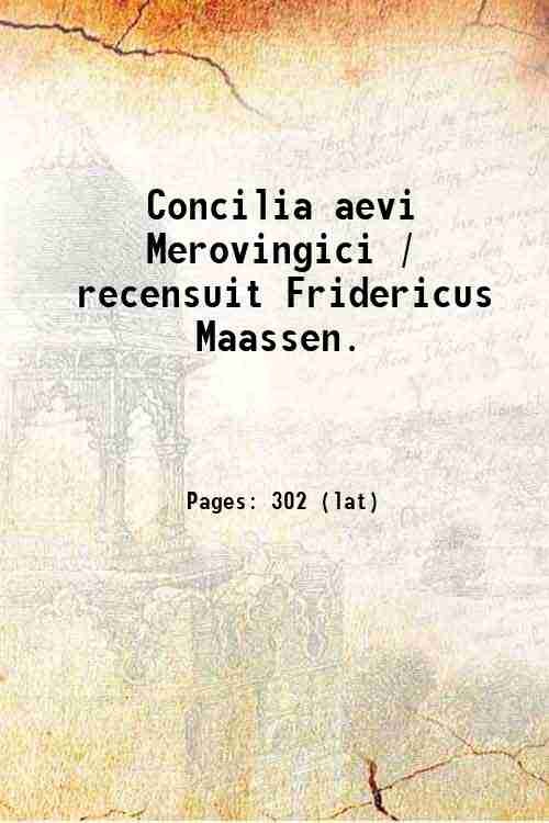 Concilia aevi Merovingici / recensuit Fridericus Maassen. Volume 1 1893