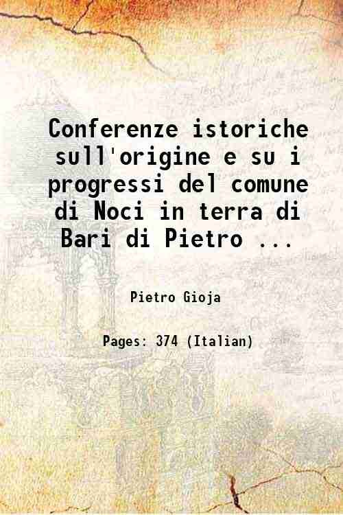 Conferenze istoriche sull'origine e su i progressi del comune di Noci in terra di Bari di Pietro Gioja Volume 2. in cui si associa la biografia de' conti di Conversano Acquaviva D'Aragona Volume 2 1842
