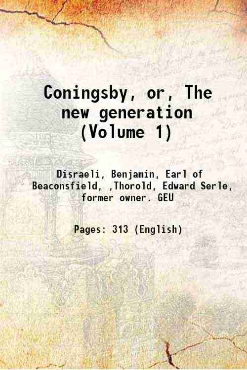 Coningsby, or, The new generation (Volume 1) Volume 1 1844