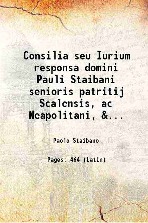 Consilia seu Iurium responsa domini Pauli Staibani senioris patritij Scalensis, … | Immagine principale