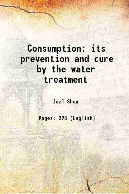 Consumption its prevention and cure by the water treatment 1850