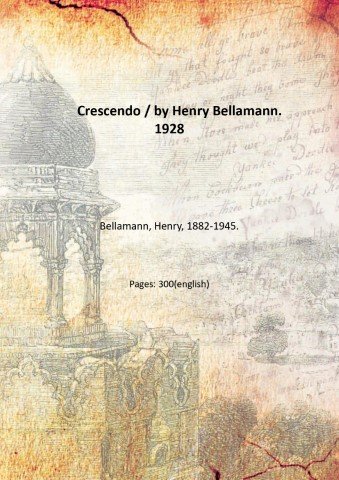 Crescendo / by Henry Bellamann. 1928