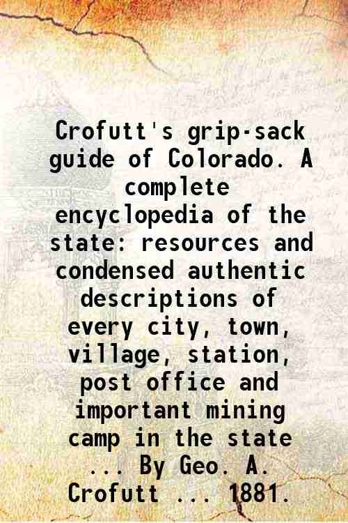 Crofutt's grip-sack guide of Colorado. A complete encyclopedia of the … | Immagine principale