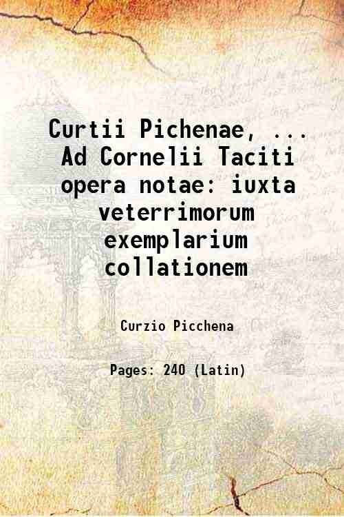 Curtii Pichenae, . Ad Cornelii Taciti opera notae iuxta veterrimorum …
