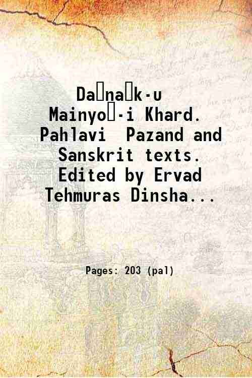 Da?na?k-u Mainyo?-i Khard. Pahlavi Pazand and Sanskrit texts. Edited by …