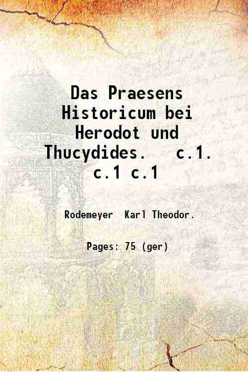 Das Praesens Historicum bei Herodot und Thucydides. c.1. Volume c.1 …