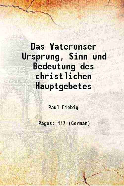 Das Vaterunser Ursprung, Sinn und Bedeutung des christlichen Hauptgebetes 1927
