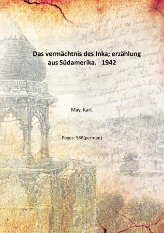Das verm‰chtnis des Inka; erz‰hlung aus S¸damerika. 1942