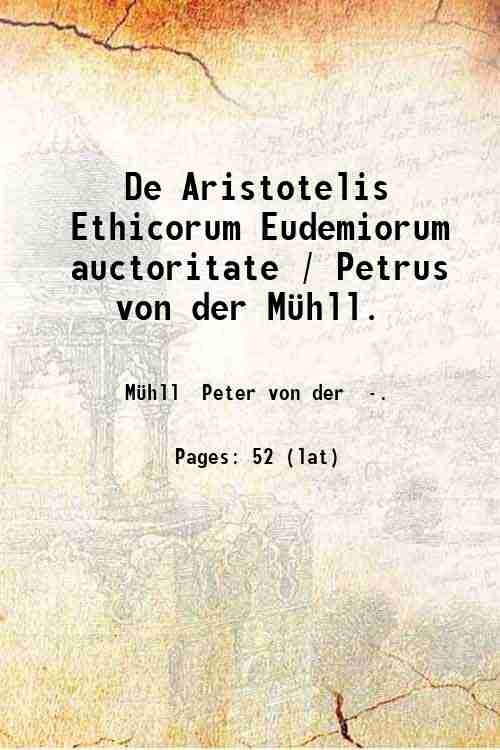 De Aristotelis Ethicorum Eudemiorum auctoritate / Petrus von der M¸hll. …
