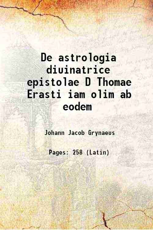De astrologia diuinatrice epistolae D Thomae Erasti iam olim ab …
