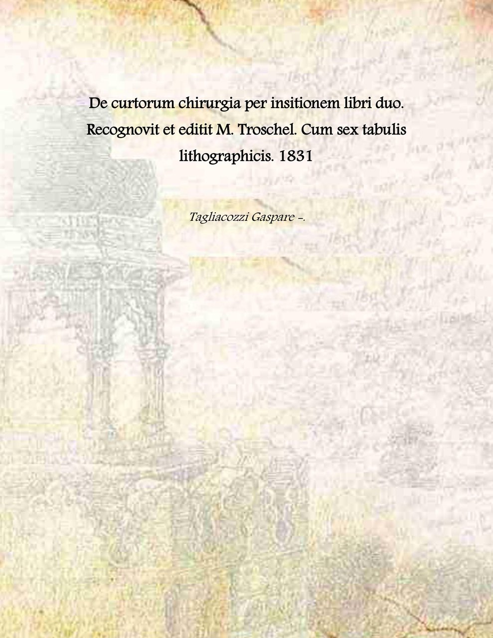 De curtorum chirurgia per insitionem libri duo. Recognovit et editit …