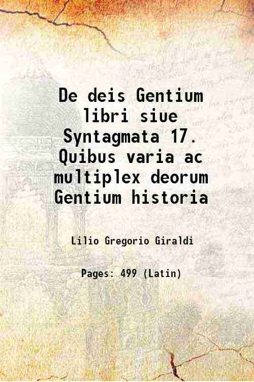 De deis Gentium libri siue Syntagmata 17. Quibus varia ac …