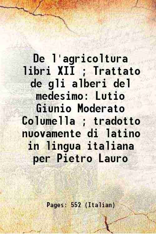 De l'agricoltura libri XII ; Trattato de gli alberi del medesimo Lutio Giunio Moderato Columella ; tradotto nuovamente di latino in lingua italiana per Pietro Lauro 1544