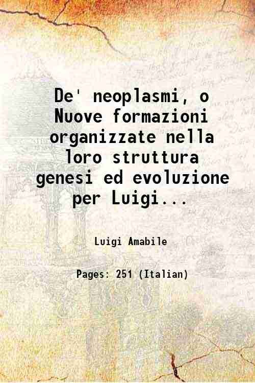 De' neoplasmi, o Nuove formazioni organizzate nella loro struttura genesi …