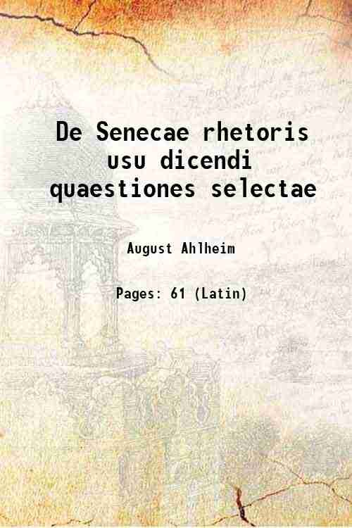 De Senecae rhetoris usu dicendi quaestiones selectae 1886